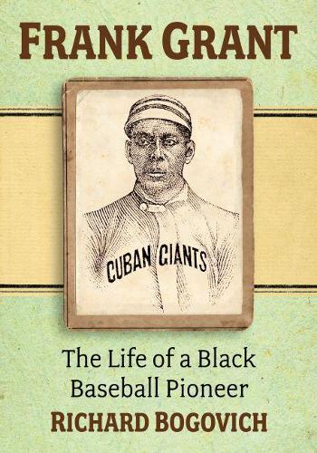 Бумажная книга «Frank Grant: The Life of a Black Baseball Pioneer», автор Ричард Богович - фото №1