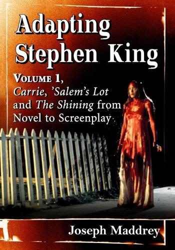 Бумажная книга «Adapting Stephen King: Volume 1, Carrie, 'Salem's Lot and The Shining from Novel to Screenplay», автор Джозеф Мэддри - фото №1