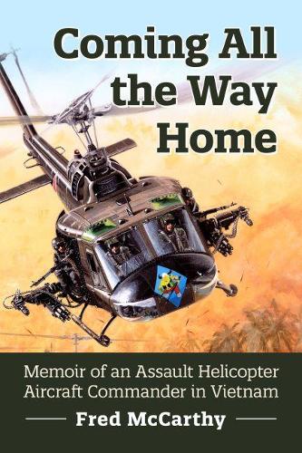 Бумажная книга «Coming All the Way Home: Memoir of an Assault Helicopter Aircraft Commander in Vietnam», автор Фред Маккарти - фото №1