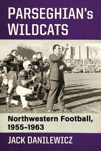 Бумажная книга «Parseghian's Wildcats: Northwestern Football, 1955-1963», автор Джек Данилевич - фото №1