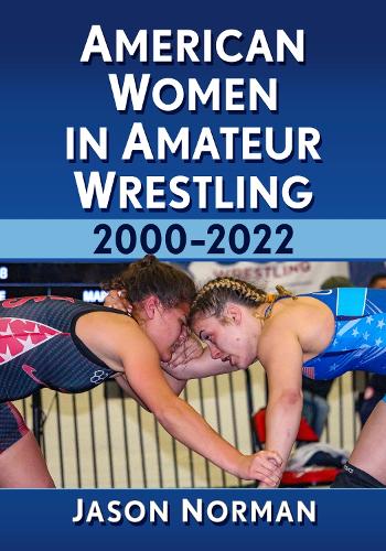 Бумажная книга «American Women in Amateur Wrestling, 2000-2022», автор Джейсон Норман - фото №1