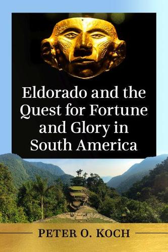 Паперова книга «Eldorado and the Quest for Fortune and Glory in South America», автор Пітер О. Кох - фото №1