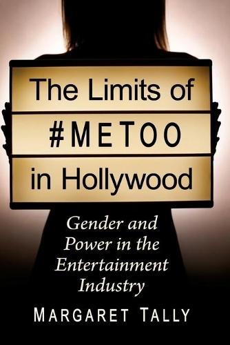 Бумажная книга «The Limits of #MeToo in Hollywood: Gender and Power in the Entertainment Industry», автор Маргарет Талли - фото №1