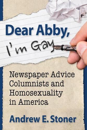 Бумажная книга «Dear Abby, I'm Gay: Newspaper Advice Columnists and Homosexuality in America», автор Эндрю Э. Стоунер - фото №1