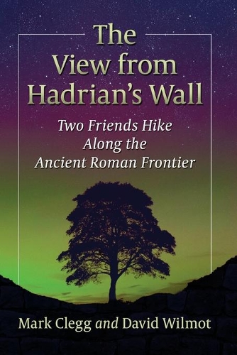 Бумажная книга «The View from Hadrian's Wall: Two Friends Hike Along the Ancient Roman Frontier», авторов Дэвид Уилмот, Марк Клегг - фото №1