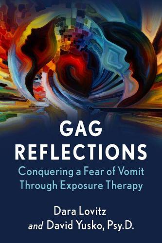 Бумажная книга «Gag Reflections: Conquering a Fear of Vomit Through Exposure Therapy», авторов Дара Ловитц, Дэвид Юско - фото №1