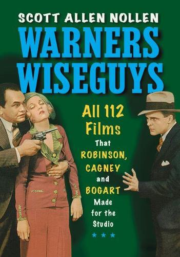 Бумажная книга «Warners Wiseguys: All 112 Films That Robinson, Cagney and Bogart Made for the Studio», автор Скотт Аллен Ноллен - фото №1