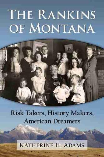 Бумажная книга «The Rankins of Montana: Risk Takers, History Makers, American Dreamers», автор Кэтрин Х. Адамс - фото №1