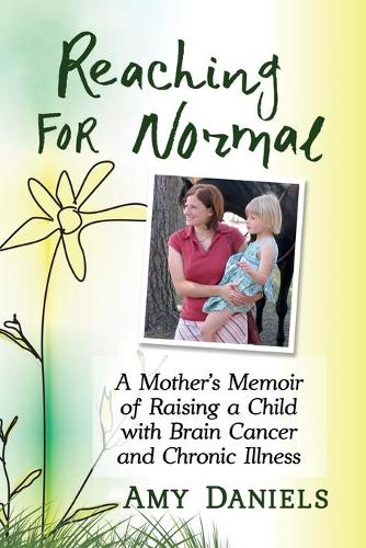 Бумажная книга «Reaching for Normal: A Mother's Memoir of Raising a Child with Brain Cancer and Chronic Illness», автор Эми Дэниелс - фото №1