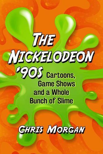 Бумажная книга «The Nickelodeon '90s: Cartoons, Game Shows and a Whole Bunch of Slime», автор Крис Морган - фото №1