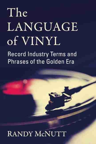 Бумажная книга «The Language of Vinyl: Record Industry Terms and Phrases of the Golden Era», автор Рэнди МакНатт - фото №1