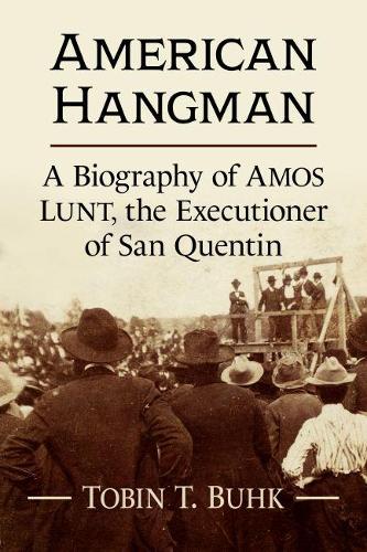 Бумажная книга «American Hangman: A Biography of Amos Lunt, the Executioner of San Quentin», автор Тобин Т. Бухк - фото №1