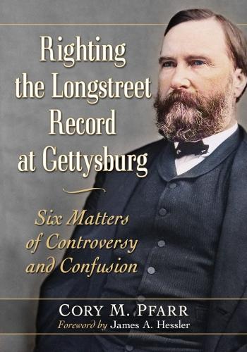 Бумажная книга «Righting the Longstreet Record at Gettysburg: Six Matters of Controversy and Confusion», автор Кори М. Пфарр - фото №1