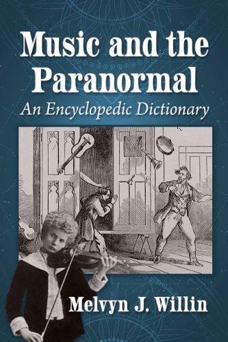 Бумажная книга «Music and the Paranormal: An Encyclopedic Dictionary», автор Мелвин Дж. Уиллин - фото №1