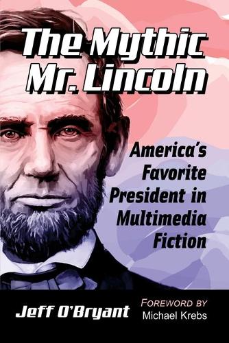 Бумажная книга «The Mythic Mr. Lincoln: America's Favorite President in Multimedia Fiction», автор Джефф О'Брайант - фото №1
