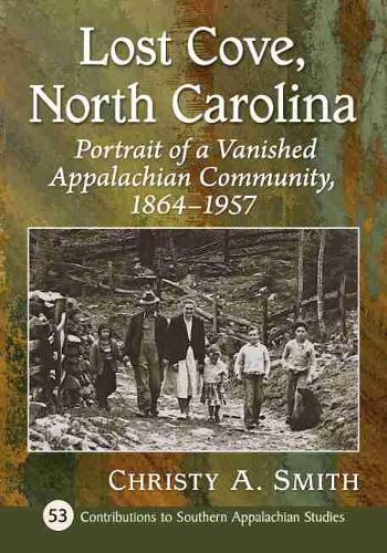 Бумажная книга «Lost Cove, North Carolina: Portrait of a Vanished Appalachian Community, 1864-1957», автор Кристи А. Смит - фото №1