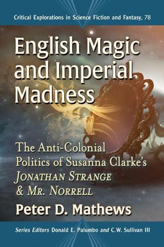 Паперова книга «English Magic and Imperial Madness: The Anti-Colonial Politics of Susanna Clarke's  Jonathan Strange & Mr. Norrell», автор Пітер Д. Метьюз - фото №1