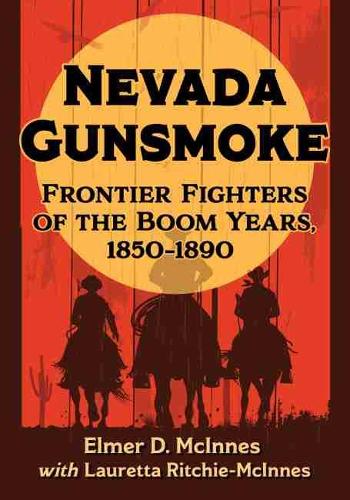 Бумажная книга «Nevada Gunsmoke: Frontier Fighters of the Boom Years, 1850-1890», авторов Элмер Д. Макиннес, Лауретта Ричи-МакИннес - фото №1