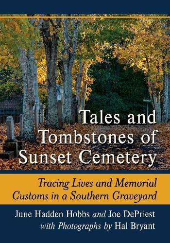 Бумажная книга «Tales and Tombstones of Sunset Cemetery: Tracing Lives and Memorial Customs in a Southern Graveyard», авторов Хэл Брайант, Джо ДеПрист, Джун Хэдден Хоббс - фото №1