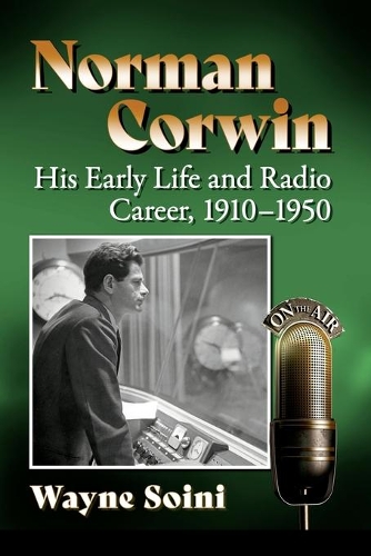 Паперова книга «Norman Corwin: His Early Life and Radio Career, 1910-1950», автор Вейн Сойні - фото №1