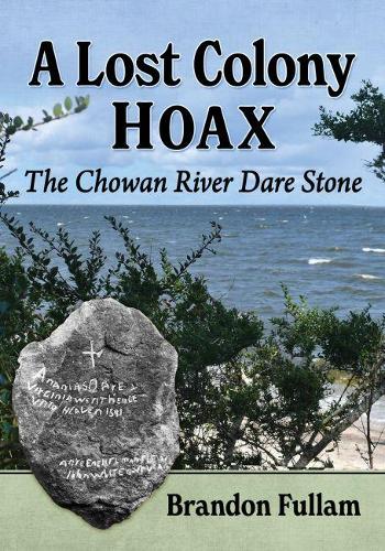 Бумажная книга «A Lost Colony Hoax: The Chowan River Dare Stone», автор Брэндон Фуллам - фото №1