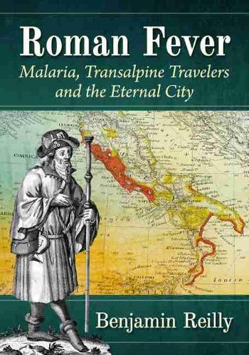 Бумажная книга «Roman Fever: Malaria, Transalpine Travelers and the Eternal City», автор Бенджамин Рейли - фото №1