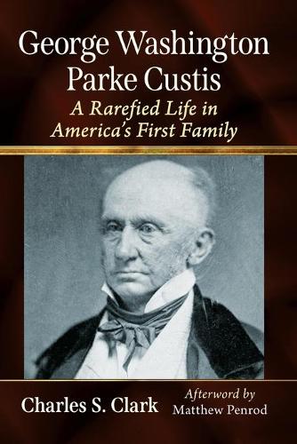 Бумажная книга «George Washington Parke Custis: A Rarefied Life in America's First Family», автор Чарльз С. Кларк - фото №1
