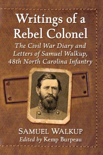 Бумажная книга «Writings of a Rebel Colonel: The Civil War Diary and Letters of Samuel Walkup, 48th North Carolina Infantry», автор Сэмюэл Уолкап - фото №1