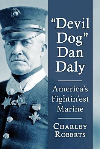 Паперова книга «Devil Dog" Dan Daly: America's Fightin'est Marine», автор Чарлі Робертс - фото №1
