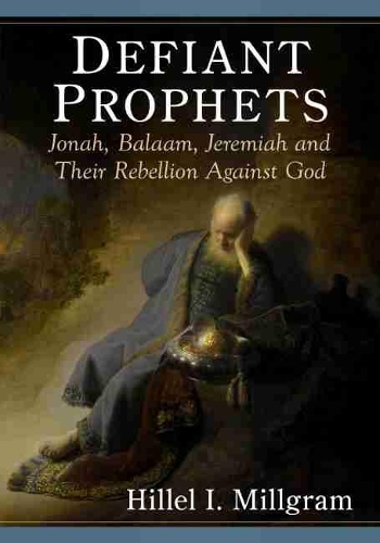 Бумажная книга «Defiant Prophets: Jonah, Balaam, Jeremiah and Their Rebellion Against God», автор Гиллель И. Милграм - фото №1