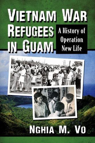 Бумажная книга «Vietnam War Refugees in Guam: A History of Operation New Life», автор Нгиа М. Во - фото №1