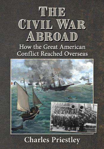Паперова книга «The Civil War Abroad: How the Great American Conflict Reached Overseas», автор Чарльз Прістлі - фото №1