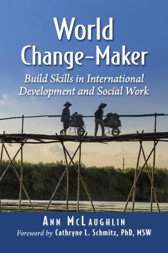 Бумажная книга «World Change-Maker: Build Skills in International Development and Social Work», автор Энн Маклафлин - фото №1