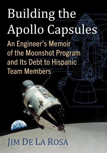 Бумажная книга «Building the Apollo Capsules: An Engineer's Memoir of the Moonshot Program and Its Debt to Hispanic Team Members», автор Джим Де Ла Роса - фото №1