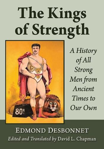 Бумажная книга «The Kings of Strength: A History of All Strong Men from Ancient Times to Our Own», авторов Дэвид Л. Чепмен, Эдмон Десбонне - фото №1