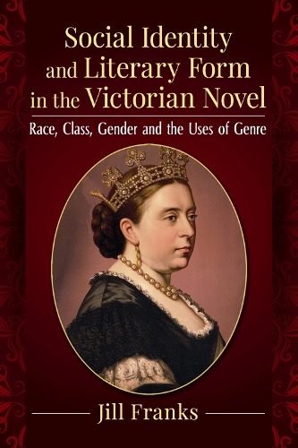 Паперова книга «Social Identity and Literary Form in the Victorian Novel: Race, Class, Gender and the Uses of Genre», автор Джилл Френкс - фото №1