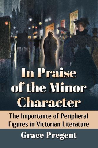Бумажная книга «In Praise of the Minor Character: The Importance of Peripheral Figures in Victorian Literature», автор Грейс Преджент - фото №1