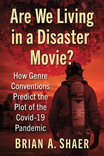 Бумажная книга «Are We Living in a Disaster Movie?: How Genre Conventions Predict the Plot of the COVID-19 Pandemic», автор Брайан А. Шаер - фото №1