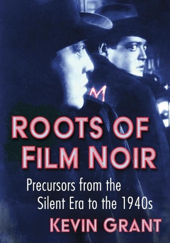 Бумажная книга «Roots of Film Noir: Precursors from the Silent Era to the 1940s», автор Кевин Грант - фото №1