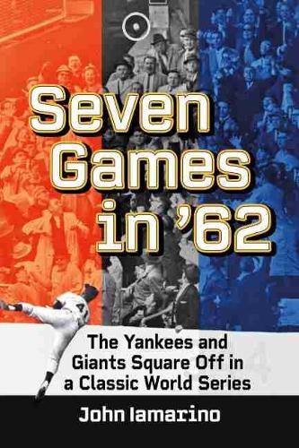 Бумажная книга «Seven Games in '62: The Yankees and Giants Square Off in a Classic World Series», автор Джон Ямарино - фото №1