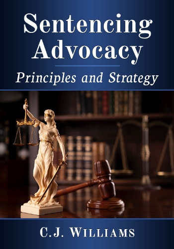 Бумажная книга «Sentencing Advocacy: Principles and Strategy», автор К. Дж. Уильямс - фото №1