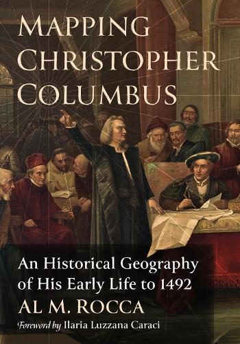Бумажная книга «Mapping Christopher Columbus: An Historical Geography of His Early Life to 1492», автор Аль М. Рокка - фото №1