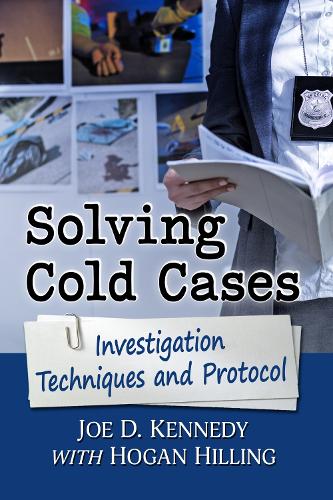 Паперова книга «Solving Cold Cases: Investigation Techniques and Protocol», авторів Хоган Хіллінг, Джо Д. Кеннеді - фото №1