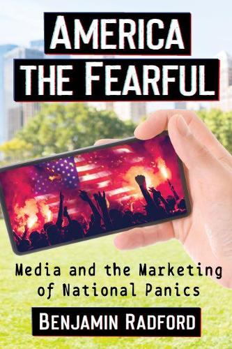 Бумажная книга «America the Fearful: Media and the Marketing of National Panics», автор Бенджамин Рэдфорд - фото №1