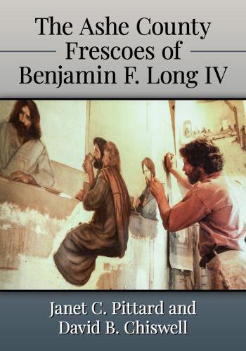 Бумажная книга «The Ashe County Frescoes of Benjamin F. Long IV», авторов Дэвид Б. Чисвелл, Джанет К. Питтард - фото №1