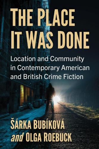Бумажная книга «The Place It Was Done: Location and Community in Contemporary American and British Crime Fiction», автор Шарка Бубикова - фото №1