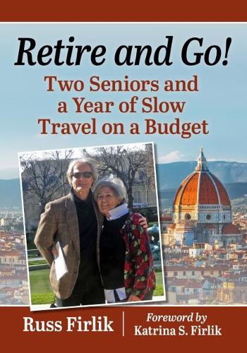 Паперова книга «Retire and Go!: Two Seniors and a Year of Slow Travel on a Budget», автор Расс Фірлік - фото №1