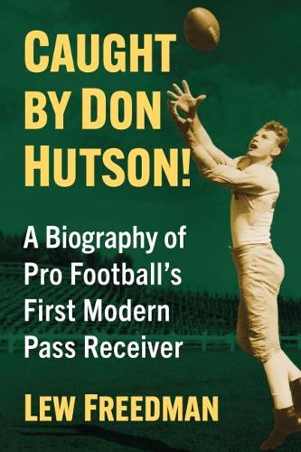 [object Object] «Caught by Don Hutson!: A Biography of Pro Football's First Modern Receiver», автор Лью Фридман - фото №1