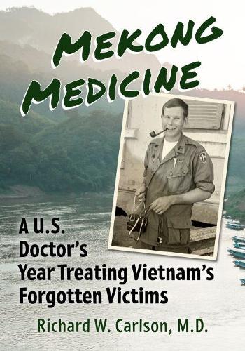 Бумажная книга «Mekong Medicine: A U.S. Doctor's Year Treating Vietnam's Forgotten Victims», автор Ричард В. Карлсон - фото №1