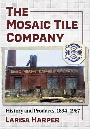 Бумажная книга «The Mosaic Tile Company: History and Products, 1894-1967», автор Лариса Харпер - фото №1